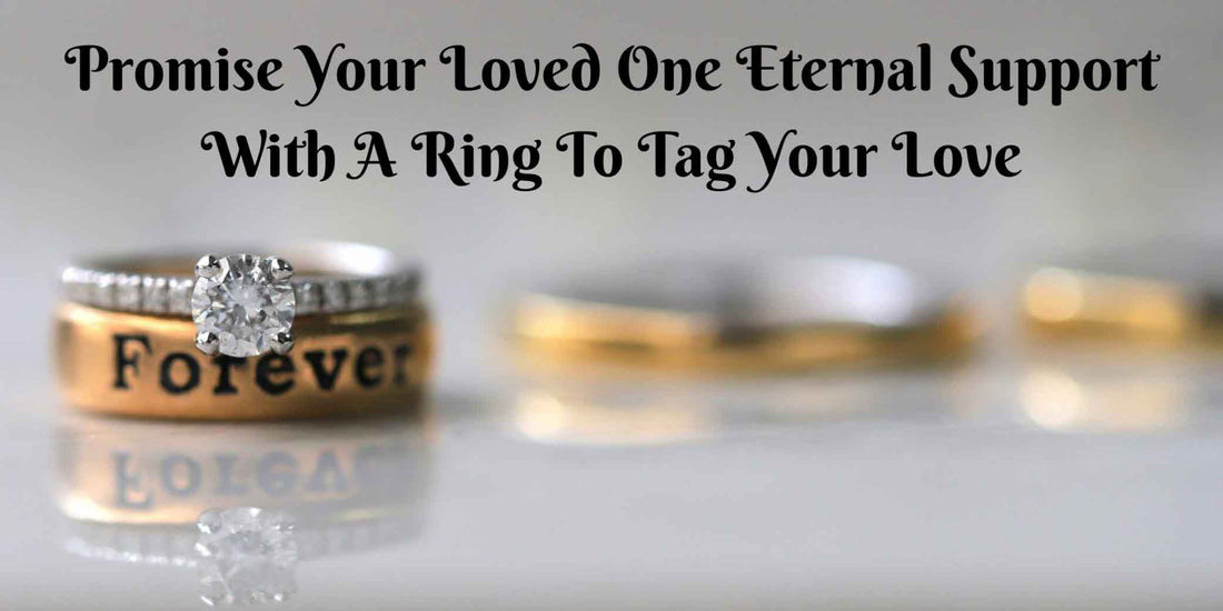 Promise Your Loved One Eternal Support With A Ring To Tag Your Love